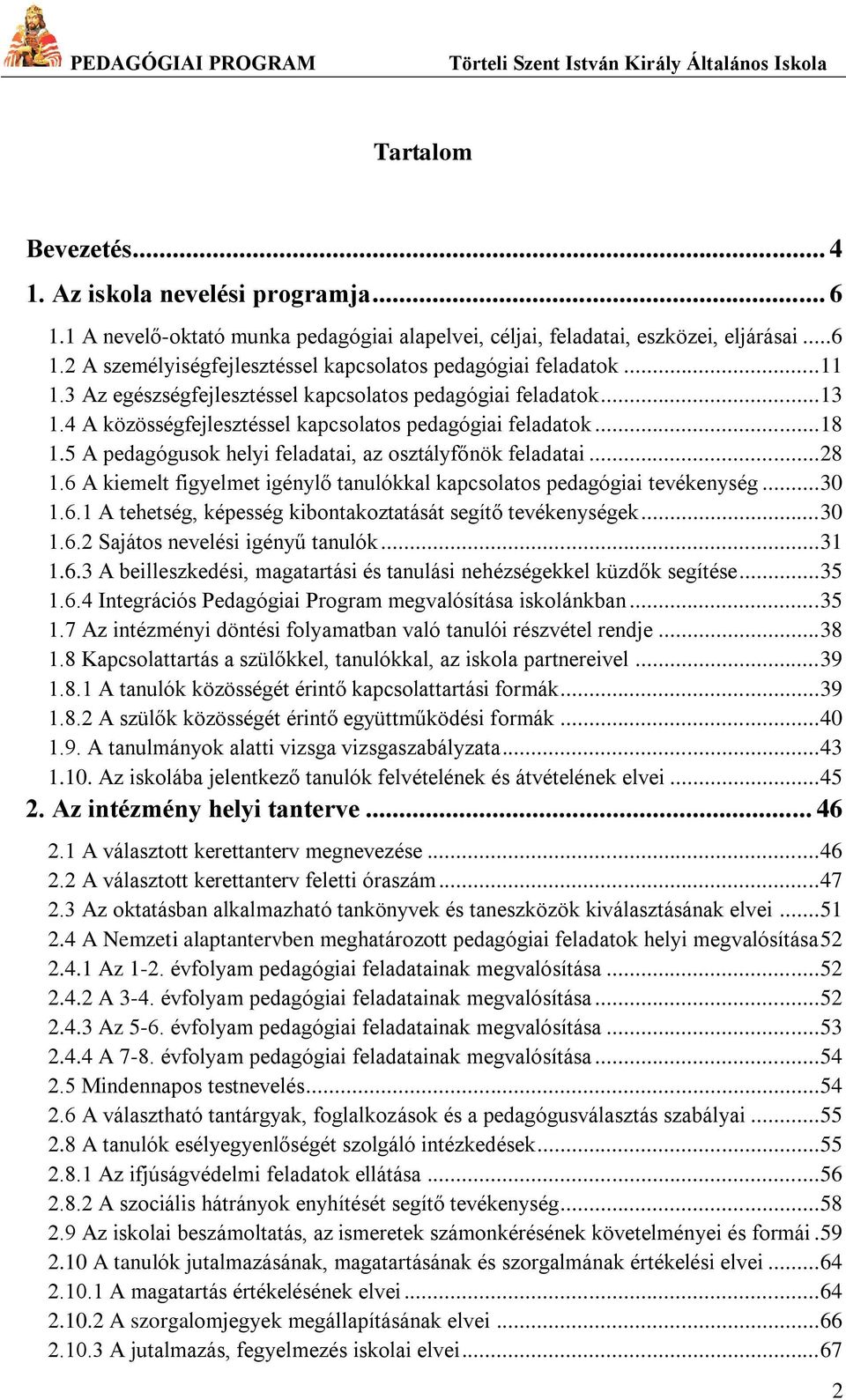 5 A pedagógusok helyi feladatai, az osztályfőnök feladatai... 28 1.6 A kiemelt figyelmet igénylő tanulókkal kapcsolatos pedagógiai tevékenység... 30 1.6.1 A tehetség, képesség kibontakoztatását segítő tevékenységek.