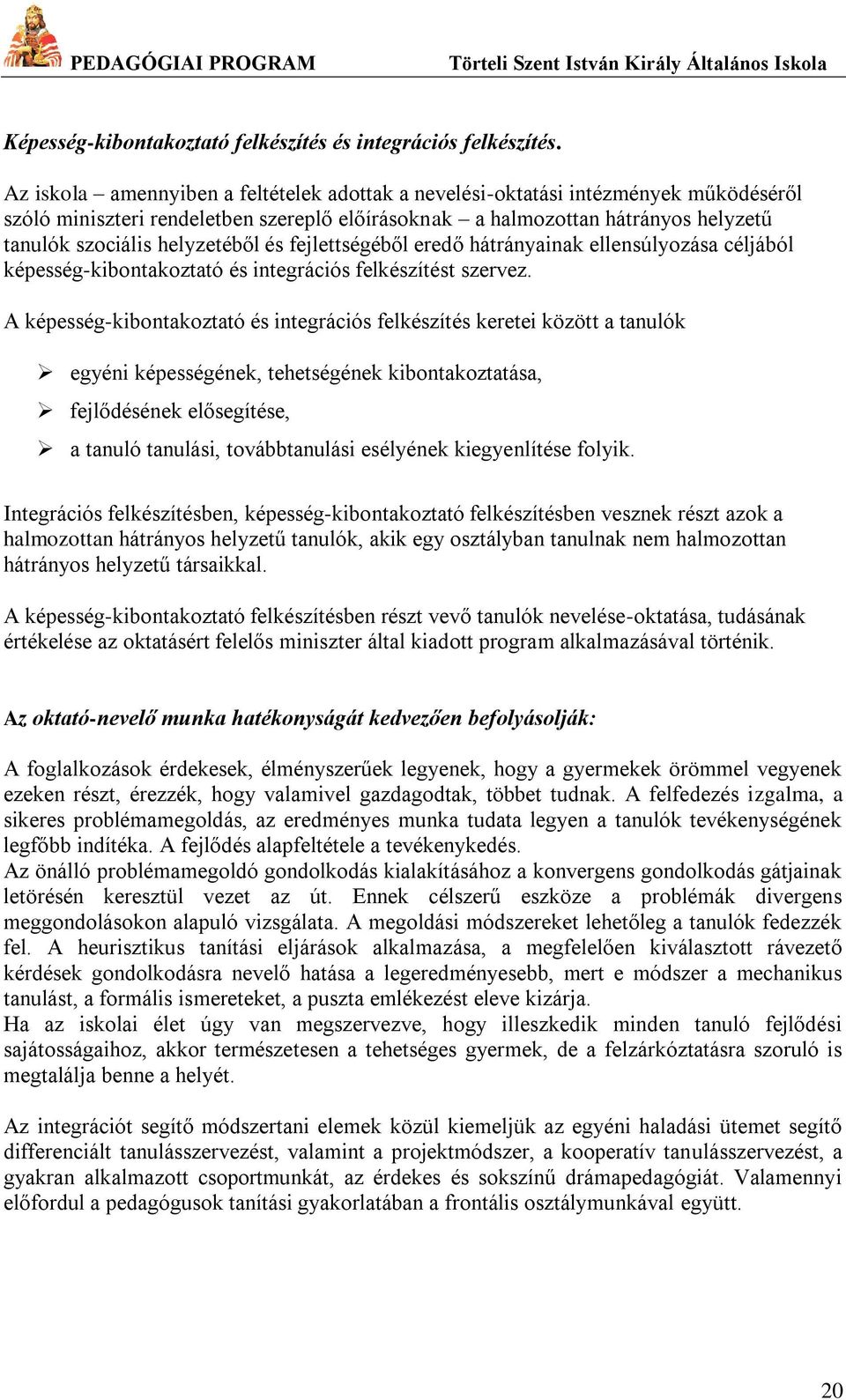 és fejlettségéből eredő hátrányainak ellensúlyozása céljából képesség-kibontakoztató és integrációs felkészítést szervez.