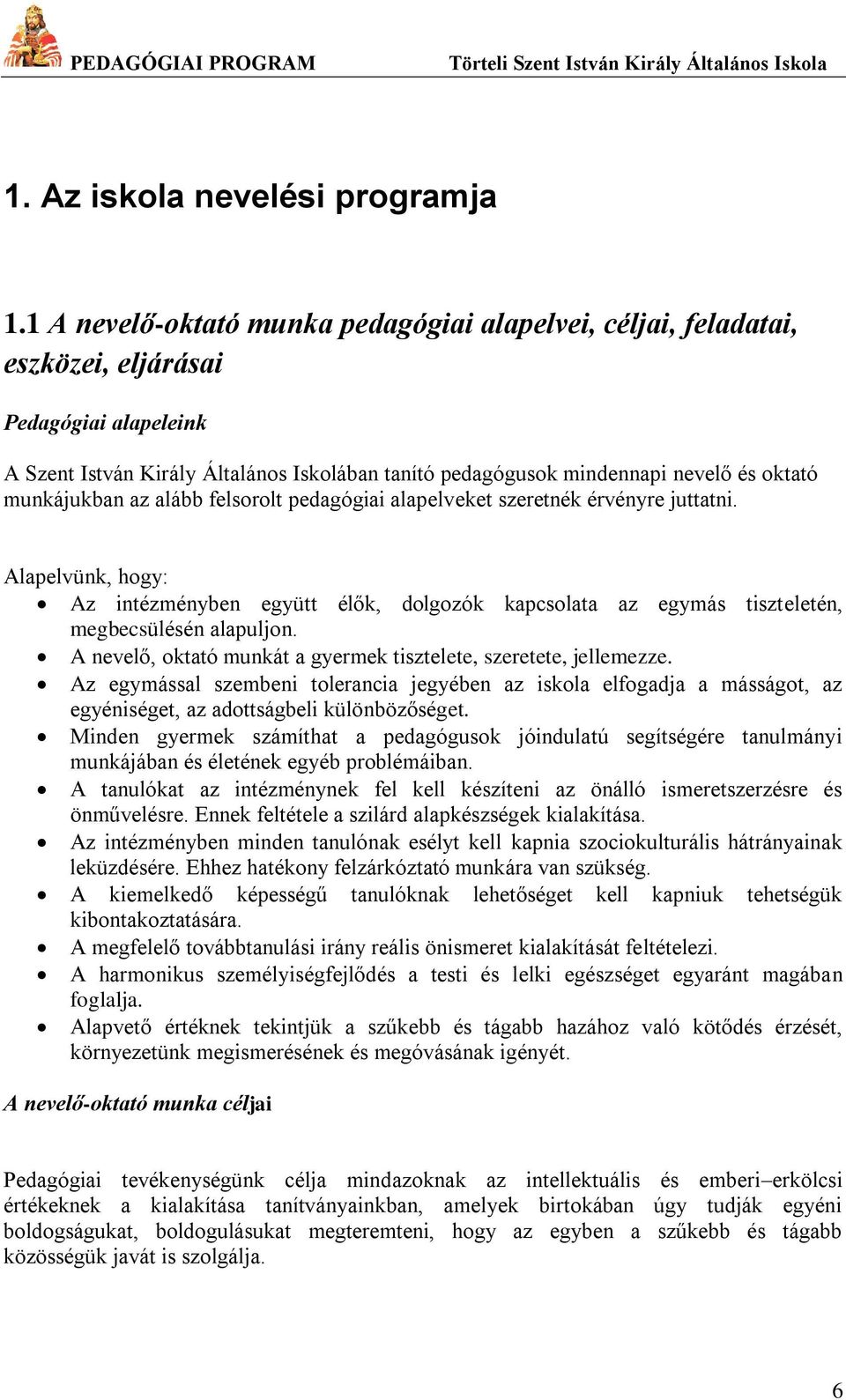 munkájukban az alább felsorolt pedagógiai alapelveket szeretnék érvényre juttatni. Alapelvünk, hogy: Az intézményben együtt élők, dolgozók kapcsolata az egymás tiszteletén, megbecsülésén alapuljon.