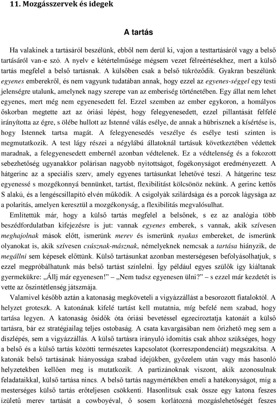 Gyakran beszélünk egyenes emberekről, és nem vagyunk tudatában annak, hogy ezzel az egyenes-séggel egy testi jelenségre utalunk, amelynek nagy szerepe van az emberiség történetében.