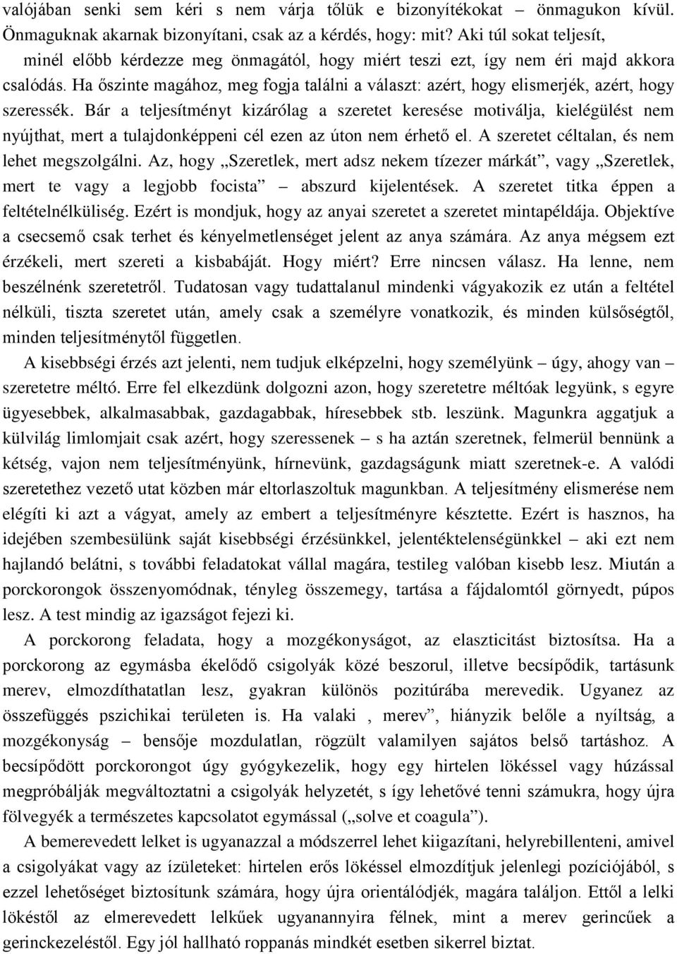 Ha őszinte magához, meg fogja találni a választ: azért, hogy elismerjék, azért, hogy szeressék.