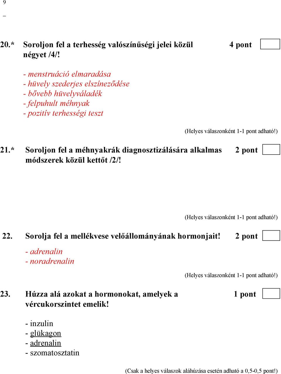 * Soroljon fel a méhnyakrák diagnosztizálására alkalmas 2 pont módszerek közül kettőt /2/! 22.