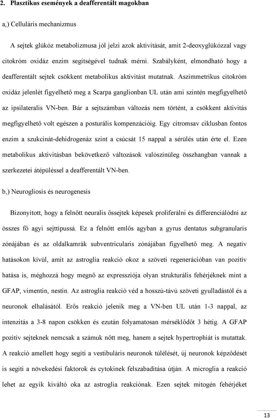 Aszimmetrikus citokróm oxidáz jelenlét figyelhető meg a Scarpa ganglionban UL után ami szintén megfigyelhető az ipsilateralis VN-ben.