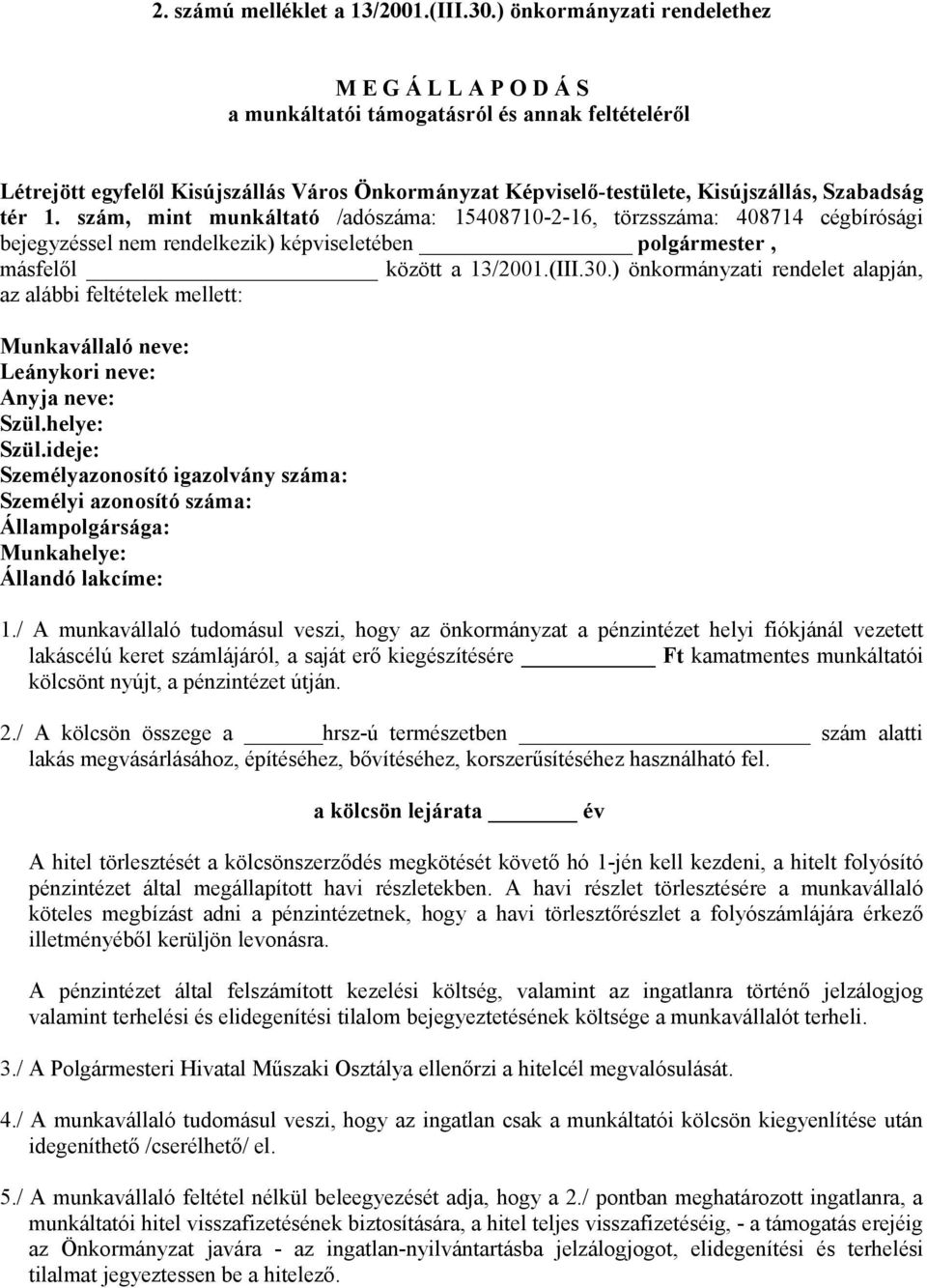 tér 1. szám, mint munkáltató /adószáma: 15408710-2-16, törzsszáma: 408714 cégbírósági bejegyzéssel nem rendelkezik) képviseletében polgármester, másfelől között a 13/2001.(III.30.