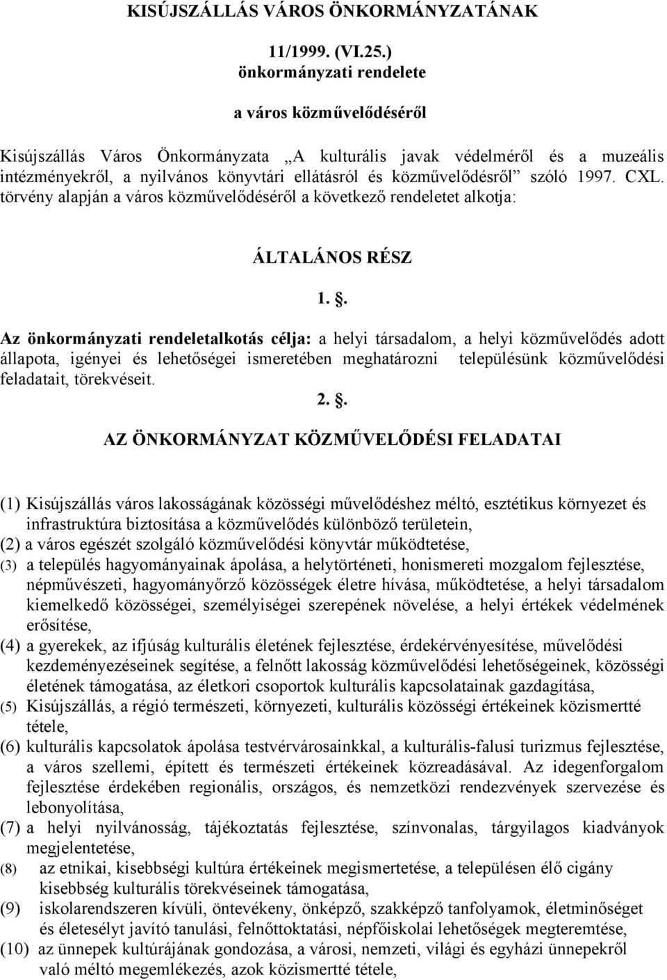 szóló 1997. CXL. törvény alapján a város közművelődéséről a következő rendeletet alkotja: ÁLTALÁNOS RÉSZ 1.