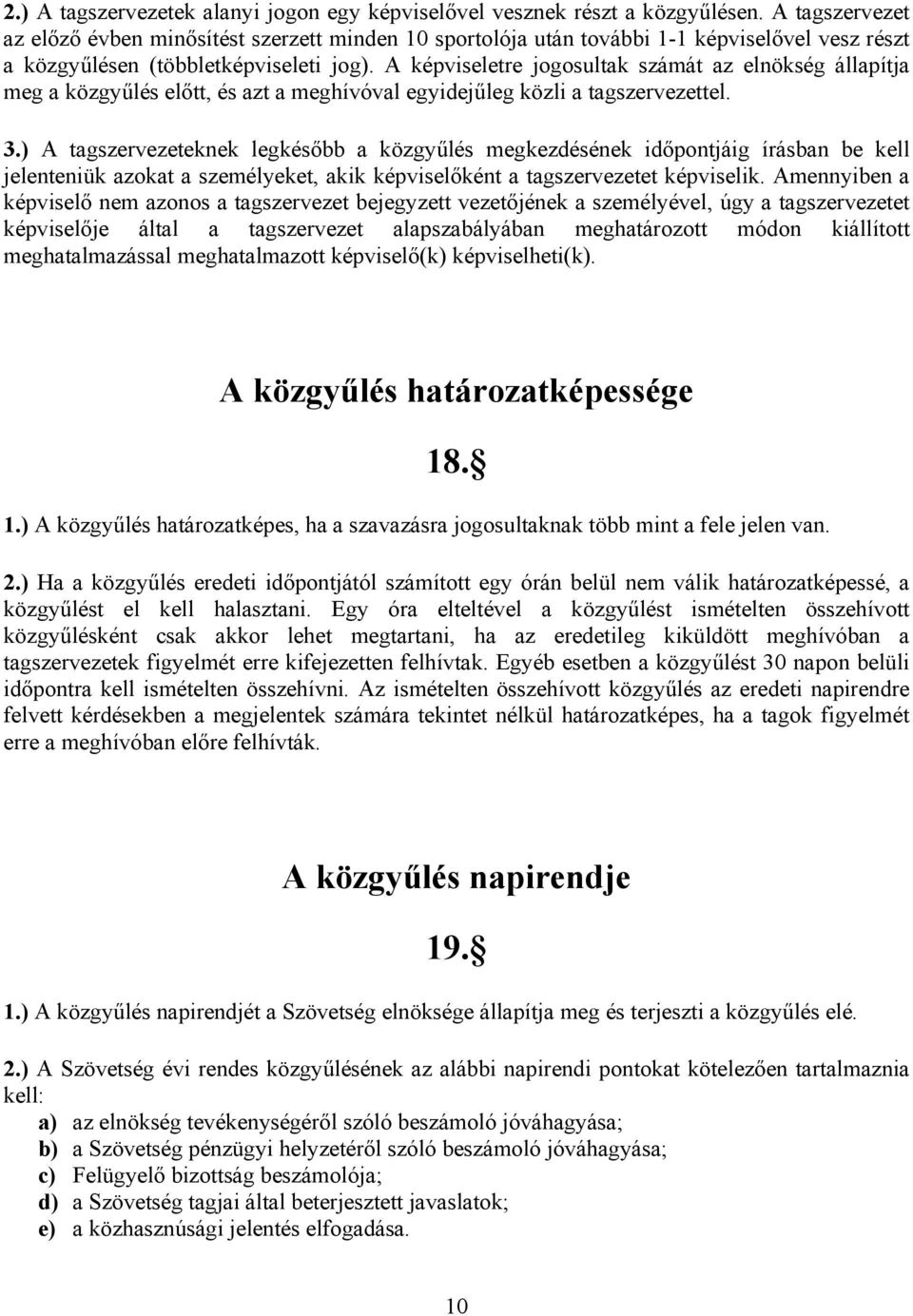 A képviseletre jogosultak számát az elnökség állapítja meg a közgyűlés előtt, és azt a meghívóval egyidejűleg közli a tagszervezettel. 3.