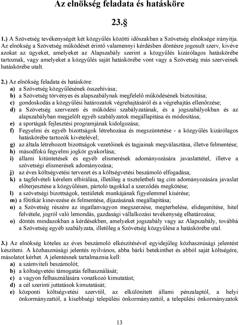 amelyeket a közgyűlés saját hatáskörébe vont vagy a Szövetség más szerveinek hatáskörébe utalt. 2.