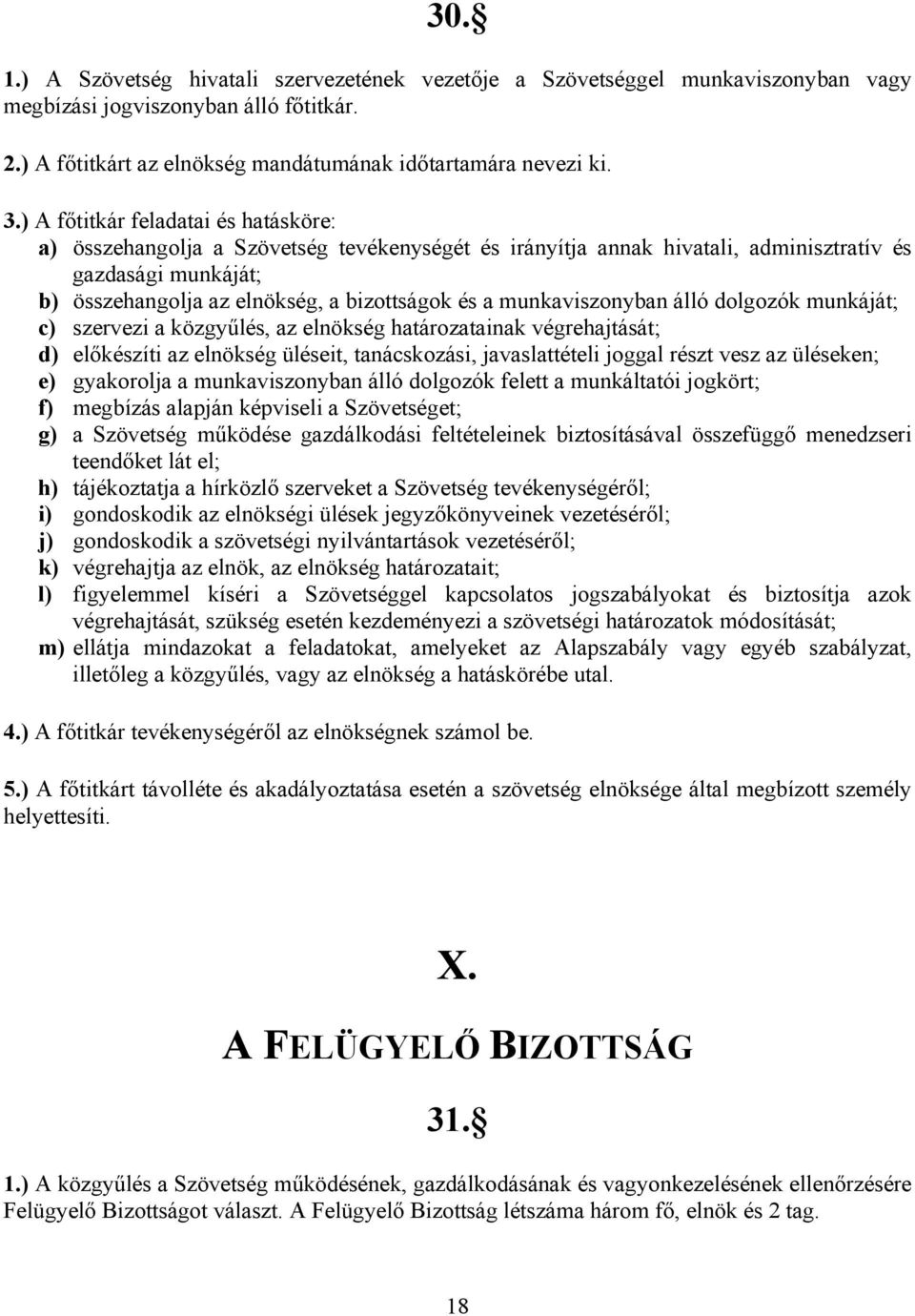 munkaviszonyban álló dolgozók munkáját; c) szervezi a közgyűlés, az elnökség határozatainak végrehajtását; d) előkészíti az elnökség üléseit, tanácskozási, javaslattételi joggal részt vesz az