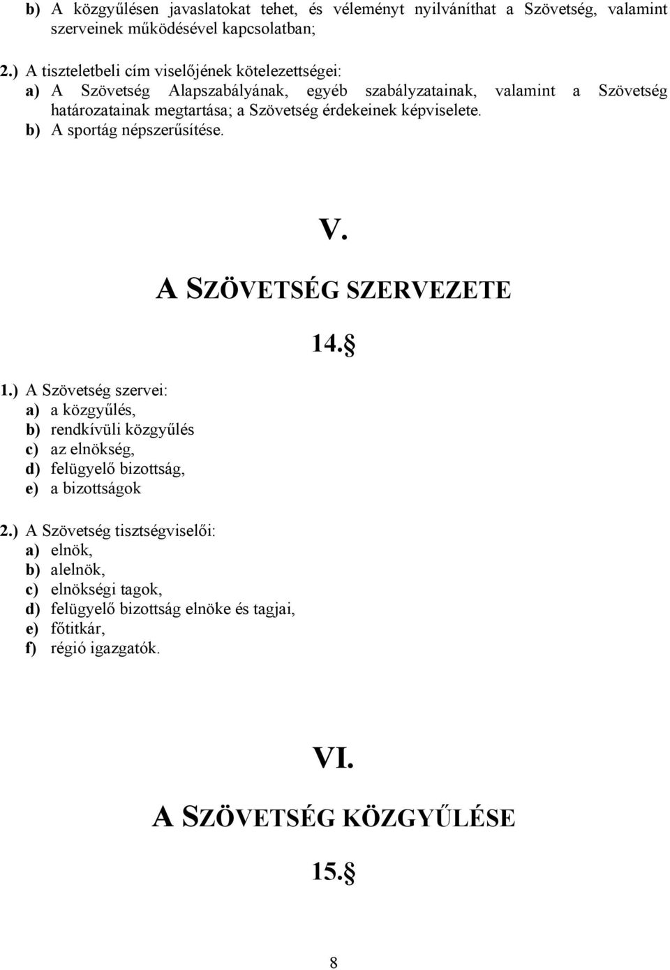 érdekeinek képviselete. b) A sportág népszerűsítése. 1.