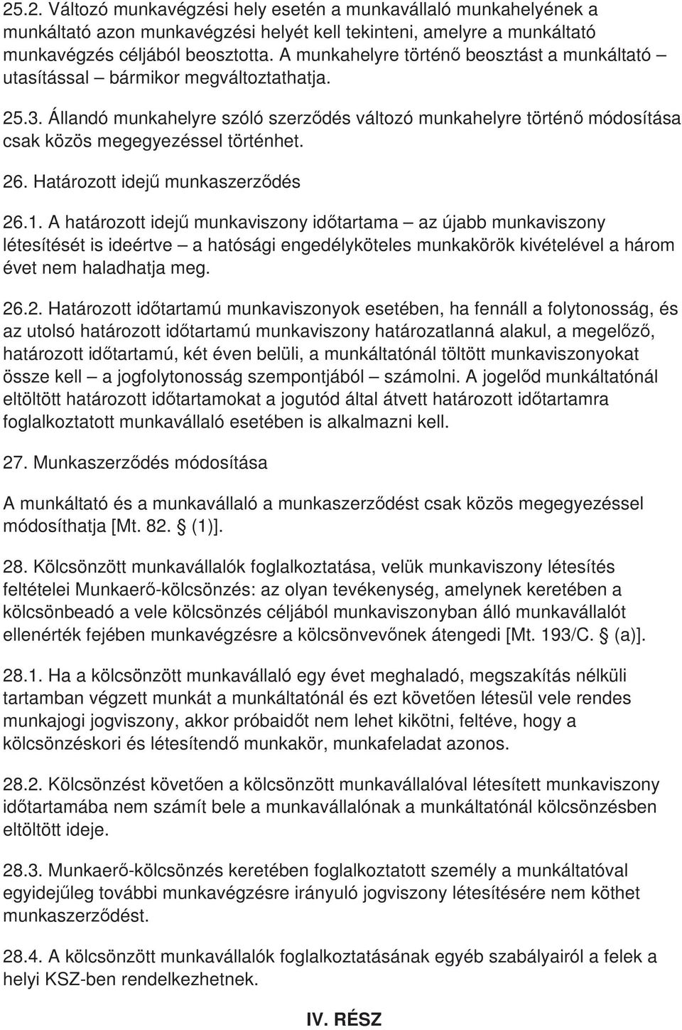 Állandó munkahelyre szóló szerzıdés változó munkahelyre történı módosítása csak közös megegyezéssel történhet. 26. Határozott idejő munkaszerzıdés 26.1.