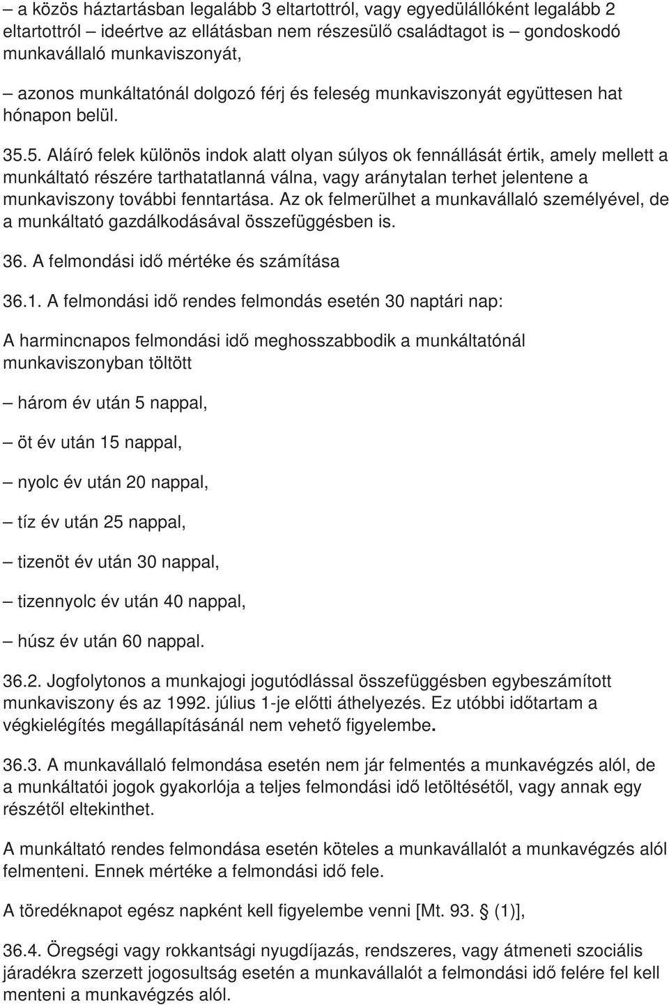 5. Aláíró felek különös indok alatt olyan súlyos ok fennállását értik, amely mellett a munkáltató részére tarthatatlanná válna, vagy aránytalan terhet jelentene a munkaviszony további fenntartása.