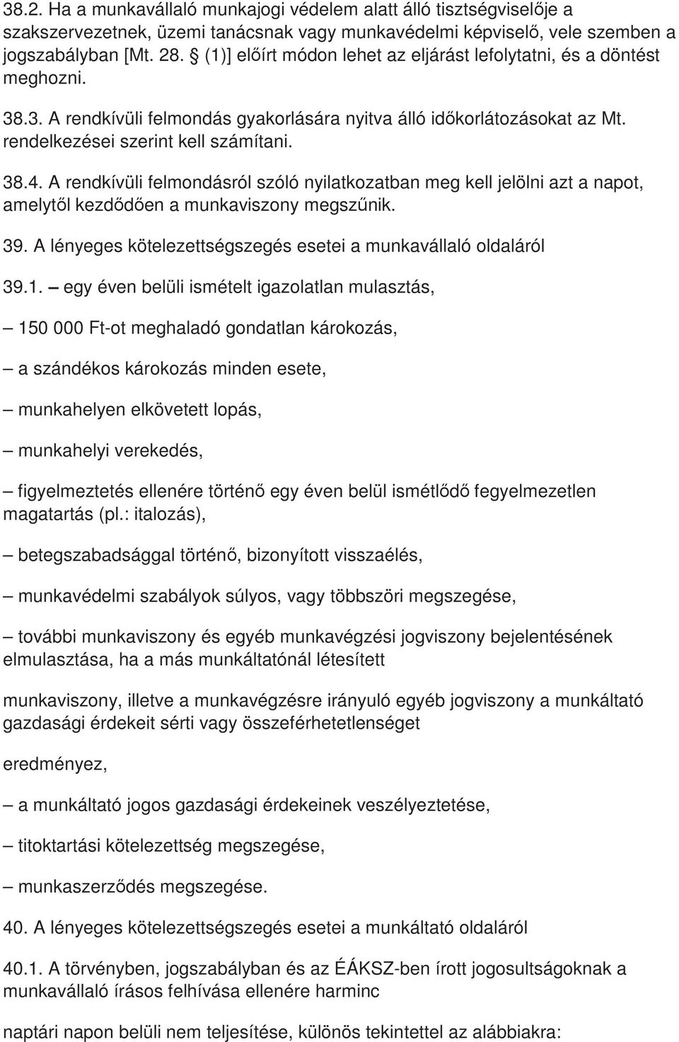 A rendkívüli felmondásról szóló nyilatkozatban meg kell jelölni azt a napot, amelytıl kezdıdıen a munkaviszony megszőnik. 39. A lényeges kötelezettségszegés esetei a munkavállaló oldaláról 39.1.