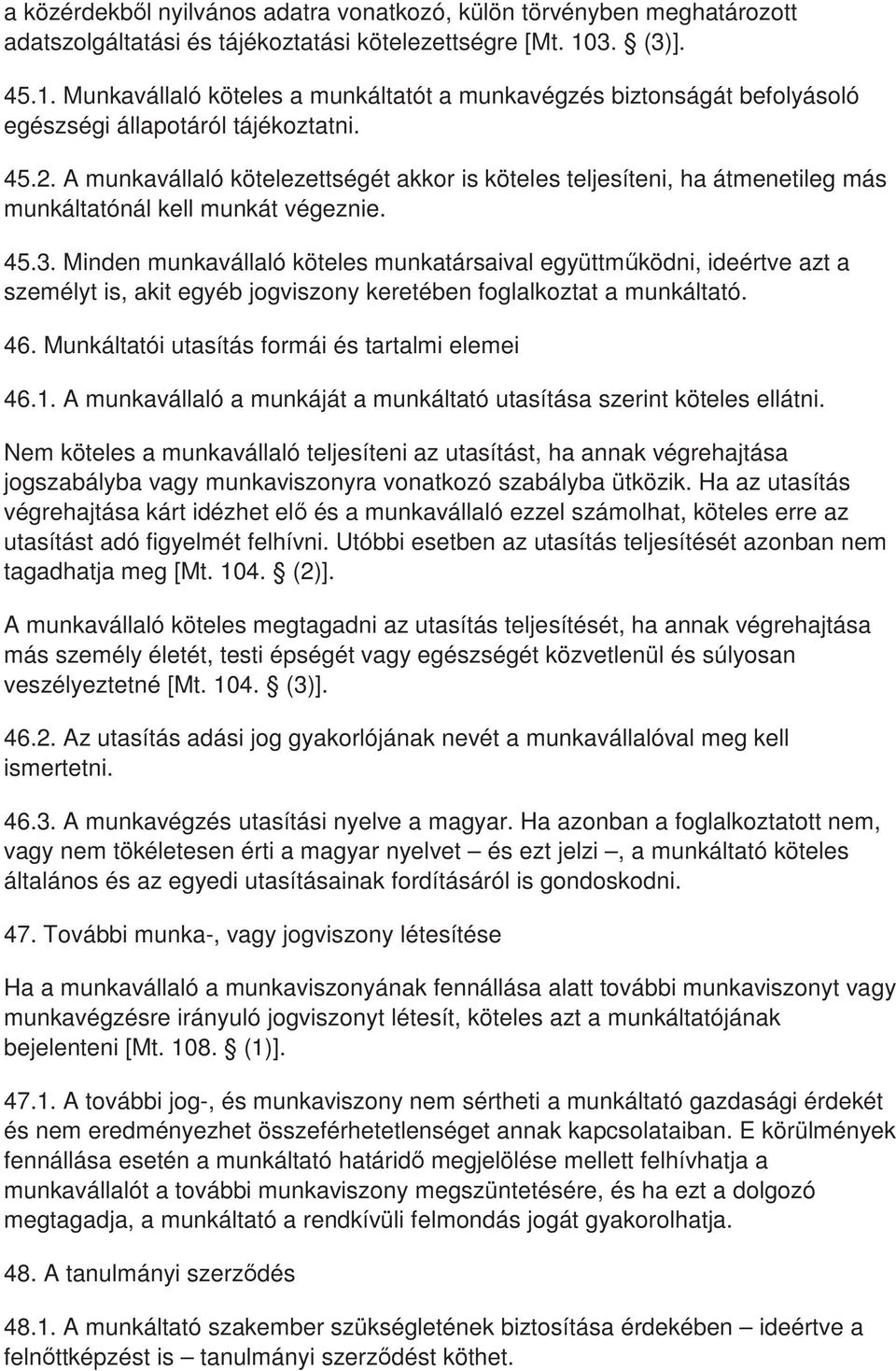 A munkavállaló kötelezettségét akkor is köteles teljesíteni, ha átmenetileg más munkáltatónál kell munkát végeznie. 45.3.