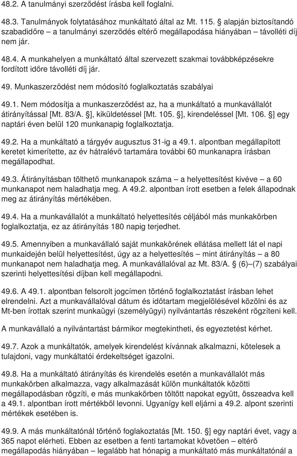 .4. A munkahelyen a munkáltató által szervezett szakmai továbbképzésekre fordított idıre távolléti díj jár. 49. Munkaszerzıdést nem módosító foglalkoztatás szabályai 49.1.