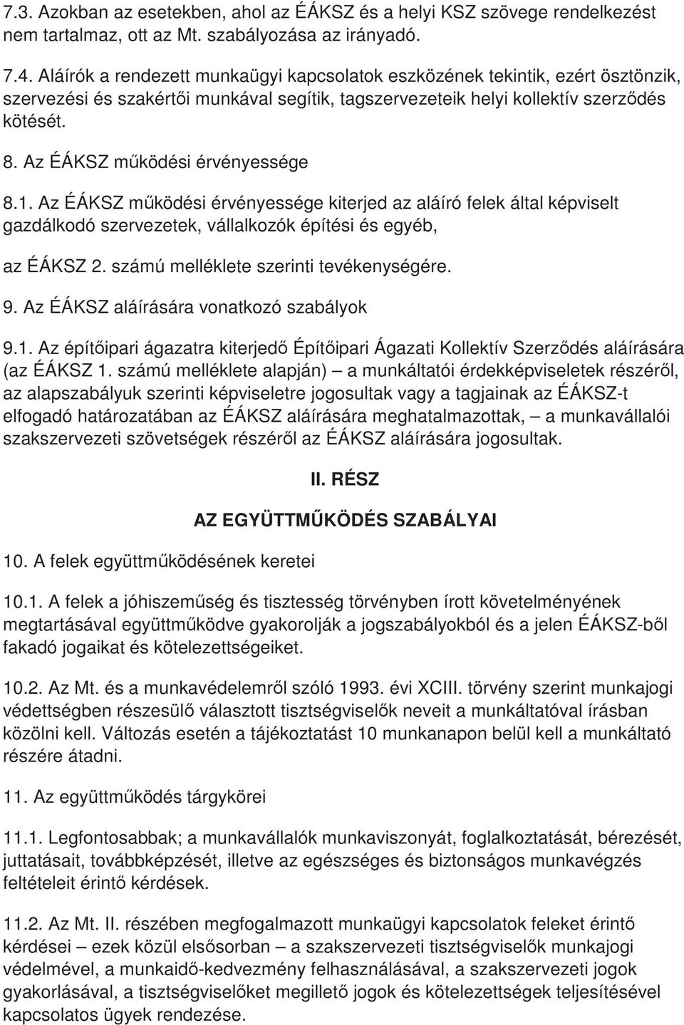 Az ÉÁKSZ mőködési érvényessége 8.1. Az ÉÁKSZ mőködési érvényessége kiterjed az aláíró felek által képviselt gazdálkodó szervezetek, vállalkozók építési és egyéb, az ÉÁKSZ 2.