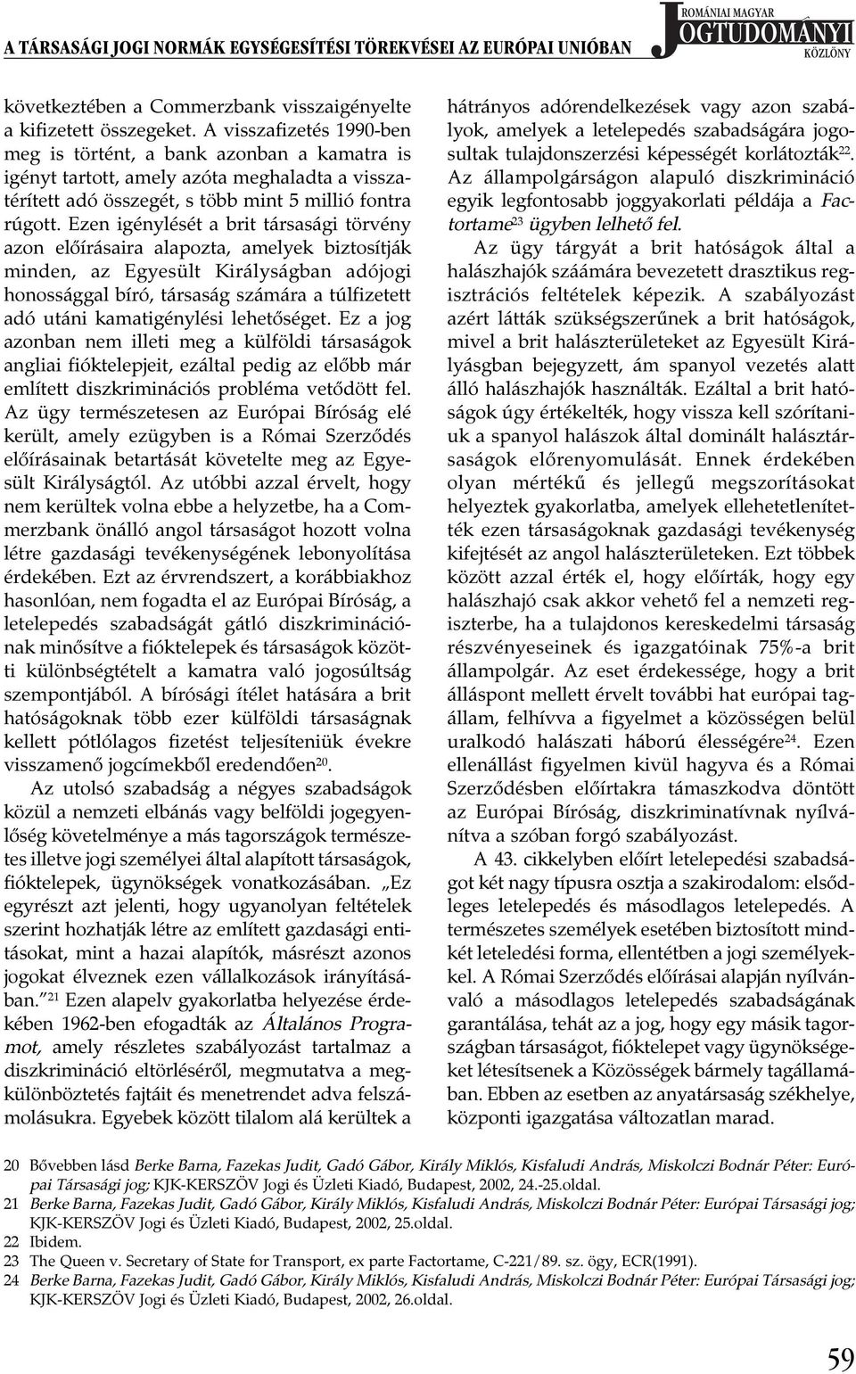 Ezen igénylését a brit társasági törvény azon előírásaira alapozta, amelyek biztosítják minden, az Egyesült Királyságban adójogi honossággal bíró, társaság számára a túlfizetett adó utáni