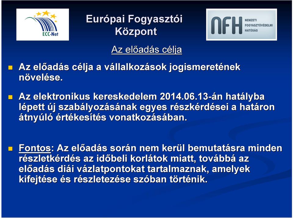 13-án n hatályba lépett új j szabályoz lyozásának egyes részkr szkérdései a határon átnyúló értékesítés s vonatkozásában.