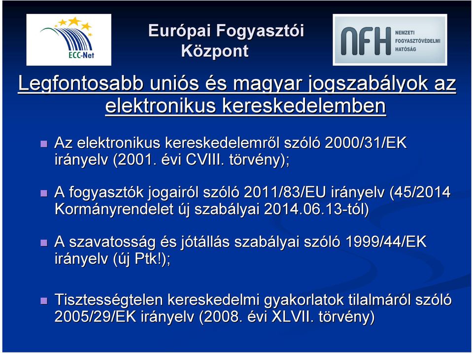 törvt rvény); A fogyasztók k jogairól l szóló 2011/83/EU irányelv (45/2014 Kormányrendelet új j szabályai 2014.06.