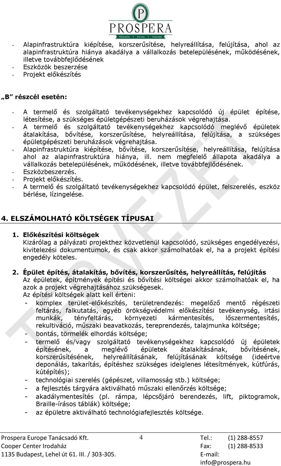 - A termelő és szolgáltató tevékenységekhez kapcsolódó meglévő épületek átalakítása, bővítése, korszerűsítése, helyreállítása, felújítása, a szükséges épületgépészeti beruházások végrehajtása.