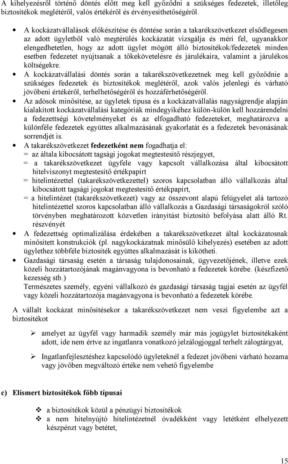 ügylet mögött álló biztosítékok/fedezetek minden esetben fedezetet nyújtsanak a tőkekövetelésre és járulékaira, valamint a járulékos költségekre.