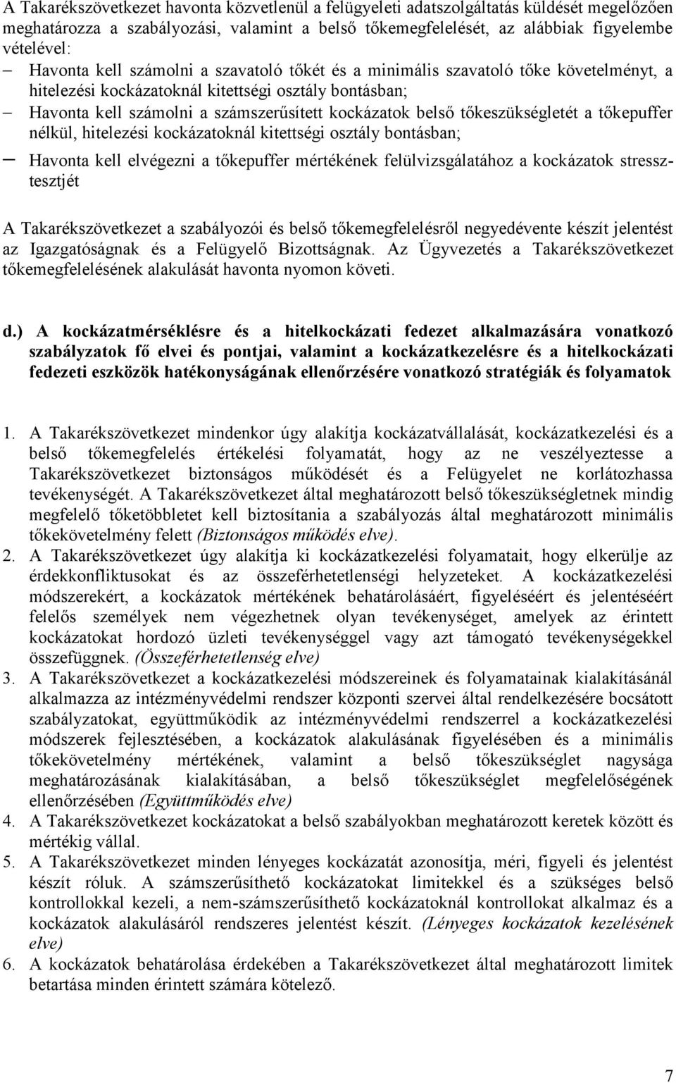 tőkeszükségletét a tőkepuffer nélkül, hitelezési kockázatoknál kitettségi osztály bontásban; Havonta kell elvégezni a tőkepuffer mértékének felülvizsgálatához a kockázatok stressztesztjét A