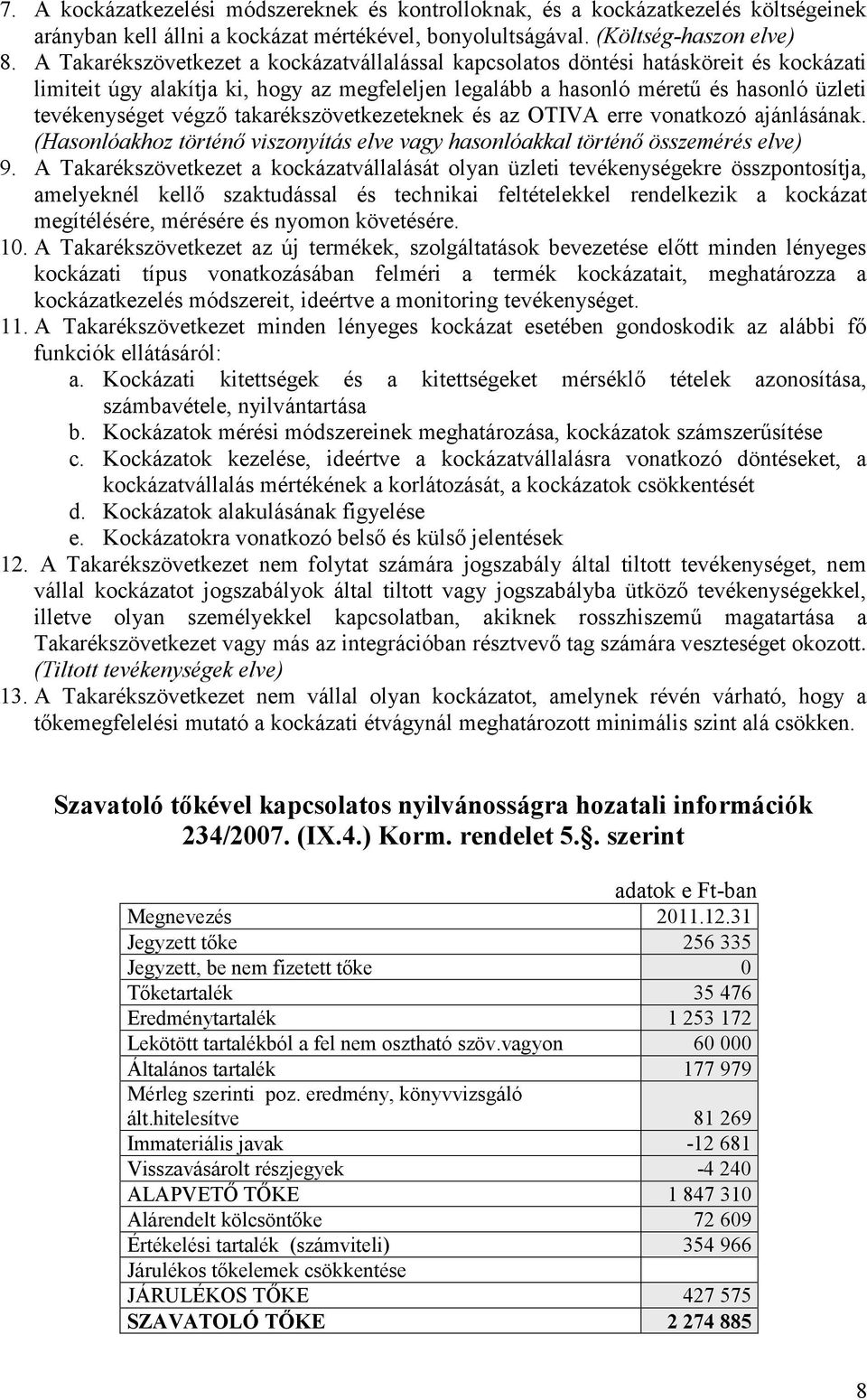 takarékszövetkezeteknek és az OTIVA erre vonatkozó ajánlásának. (Hasonlóakhoz történő viszonyítás elve vagy hasonlóakkal történő összemérés elve) 9.