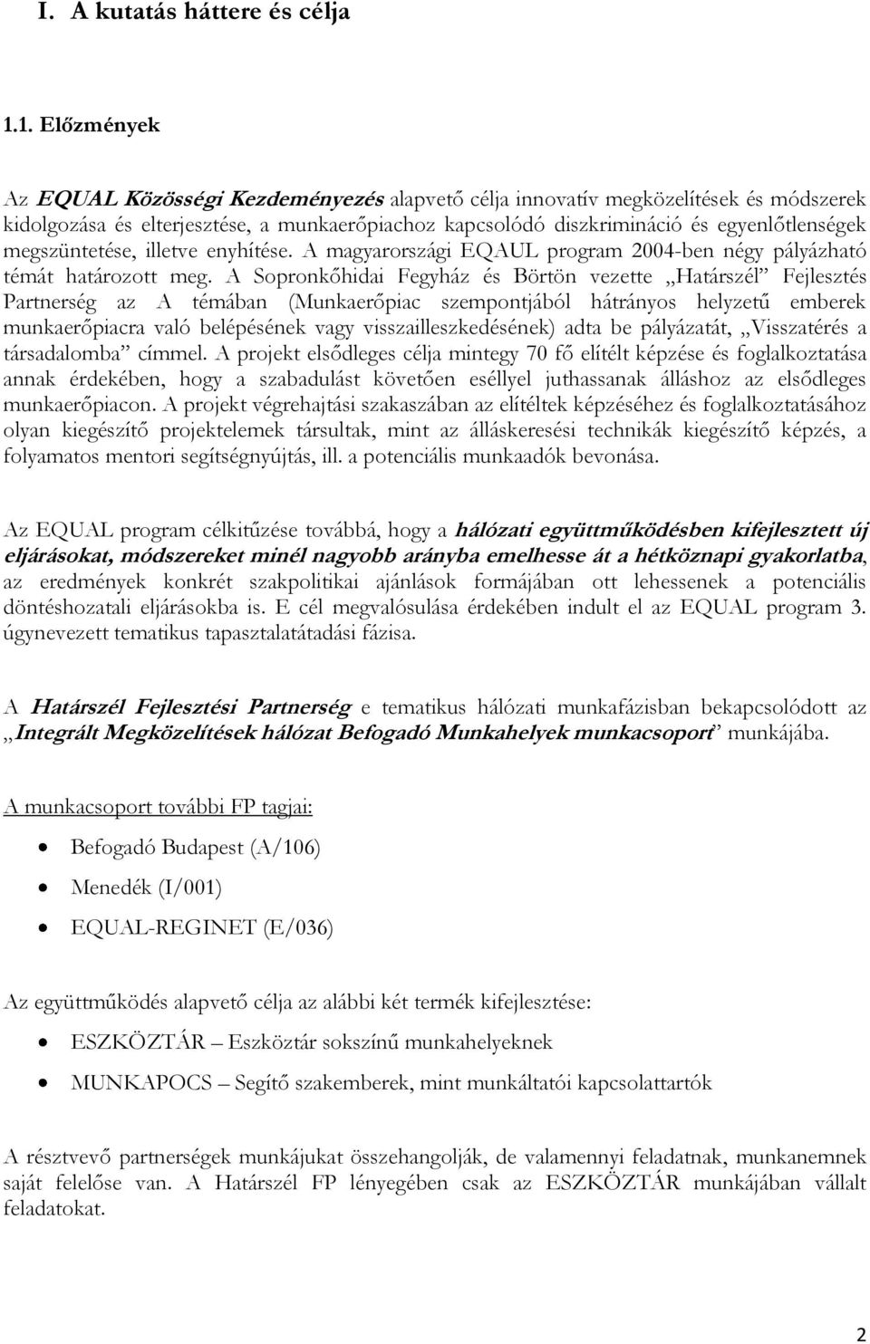 megszüntetése, illetve enyhítése. A magyarországi EQAUL program 2004-ben négy pályázható témát határozott meg.