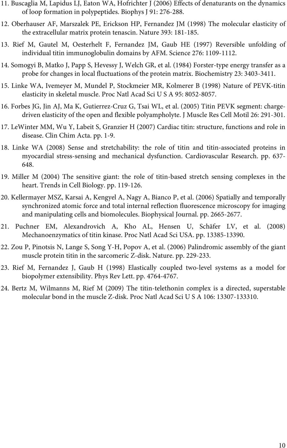 Rief M, Gautel M, Oesterhelt F, Fernandez JM, Gaub HE (1997) Reversible unfolding of individual titin immunoglobulin domains by AFM. Science 276: 1109-1112. 14.