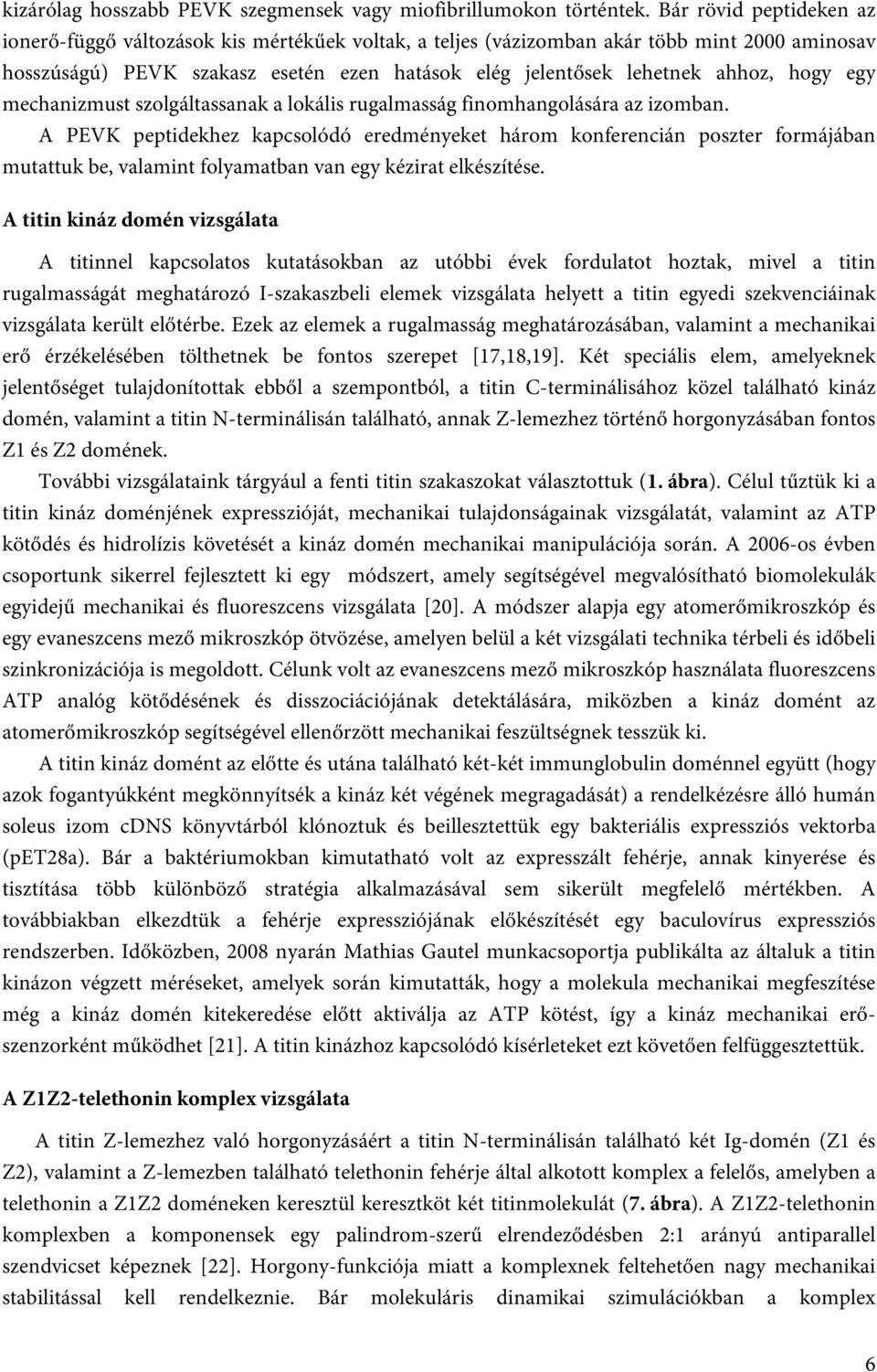 hogy egy mechanizmust szolgáltassanak a lokális rugalmasság finomhangolására az izomban.