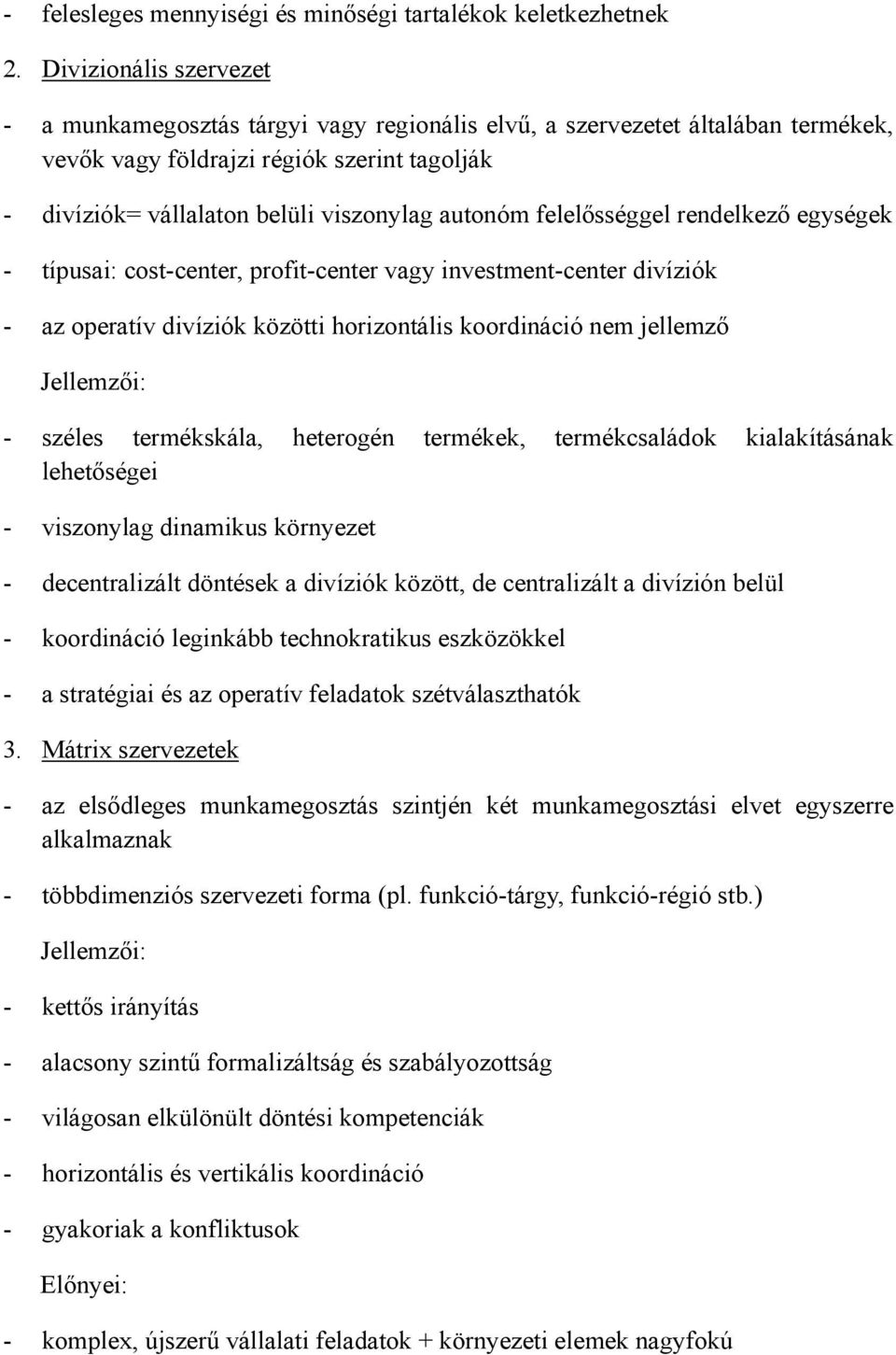 felelősséggel rendelkező egységek - típusai: cost-center, profit-center vagy investment-center divíziók - az operatív divíziók közötti horizontális koordináció nem jellemző Jellemzői: - széles