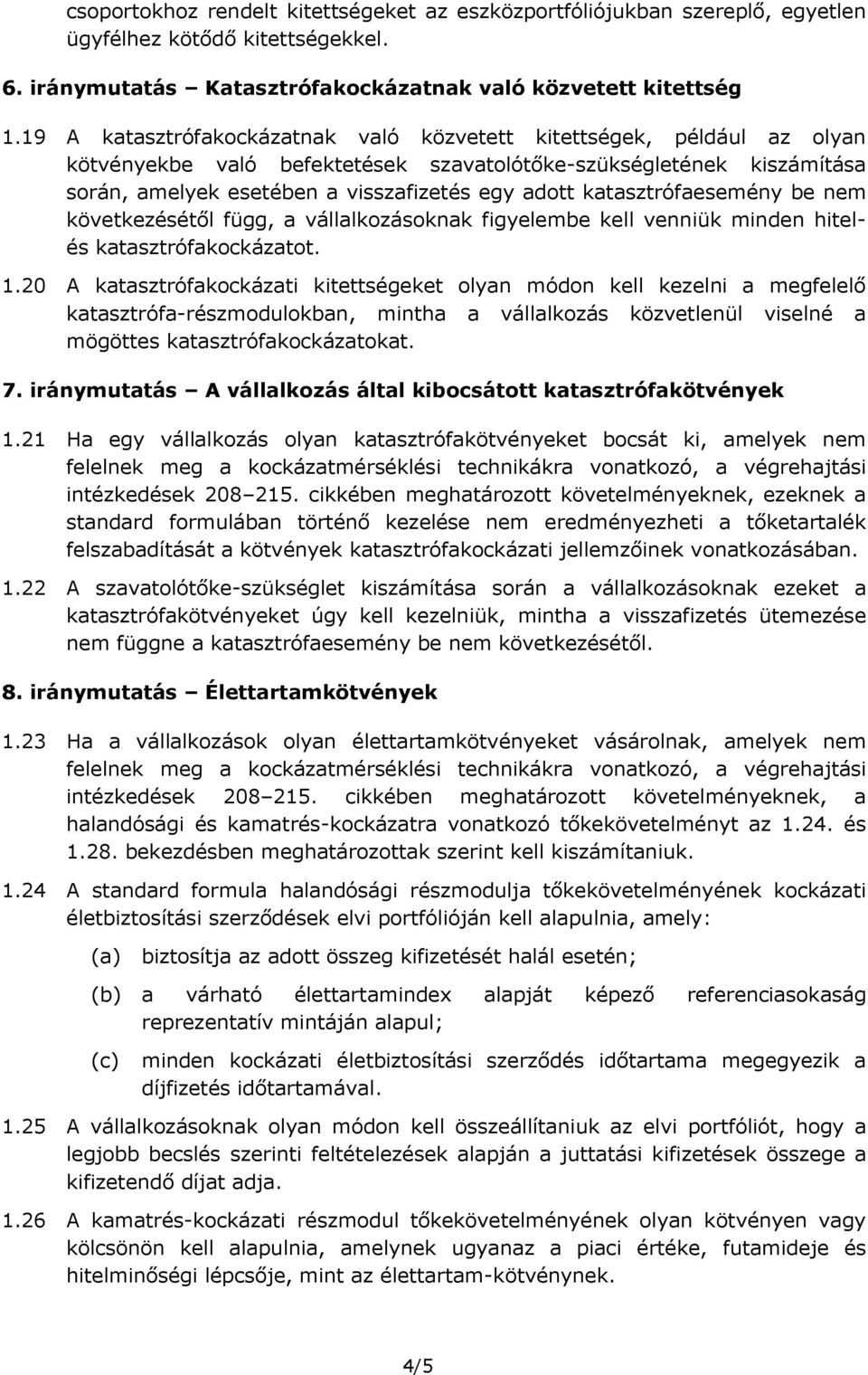 katasztrófaesemény be nem következésétől függ, a vállalkozásoknak figyelembe kell venniük minden hitelés katasztrófakockázatot. 1.