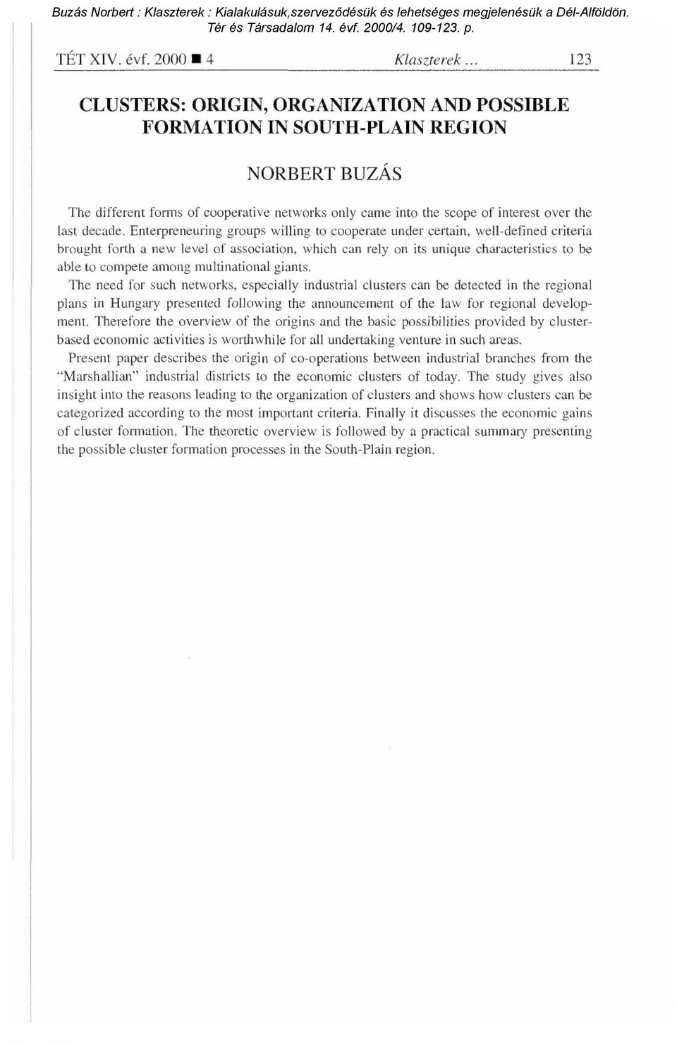 Enterpreneuring groups willing to cooperate under certain, well-defined criteria brought forth a new leve] of association, which can rely on its unique characteristics to be able to compete among