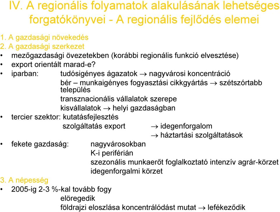 iparban: tudósigényes ágazatok nagyvárosi koncentráció bér munkaigényes fogyasztási cikkgyártás szétszórtabb település transznacionális vállalatok szerepe kisvállalatok helyi gazdaságban