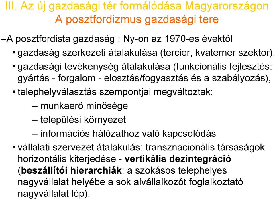 szempontjai megváltoztak: munkaerő minősége települési környezet információs hálózathoz való kapcsolódás vállalati szervezet átalakulás: transznacionális társaságok