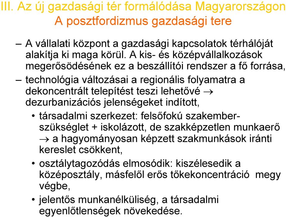 dezurbanizációs jelenségeket indított, társadalmi szerkezet: felsőfokú szakemberszükséglet + iskolázott, de szakképzetlen munkaerő a hagyományosan képzett szakmunkások iránti