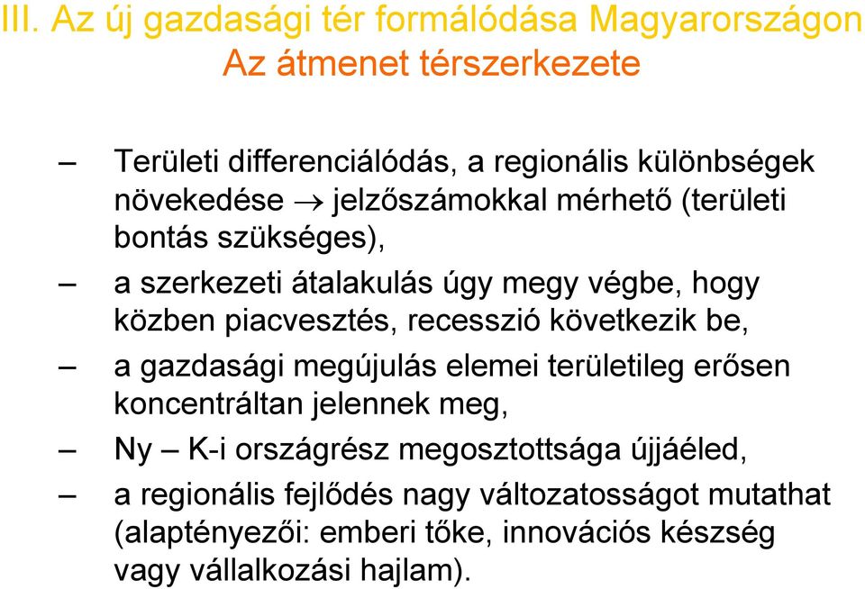 recesszió következik be, a gazdasági megújulás elemei területileg erősen koncentráltan jelennek meg, Ny K-i országrész