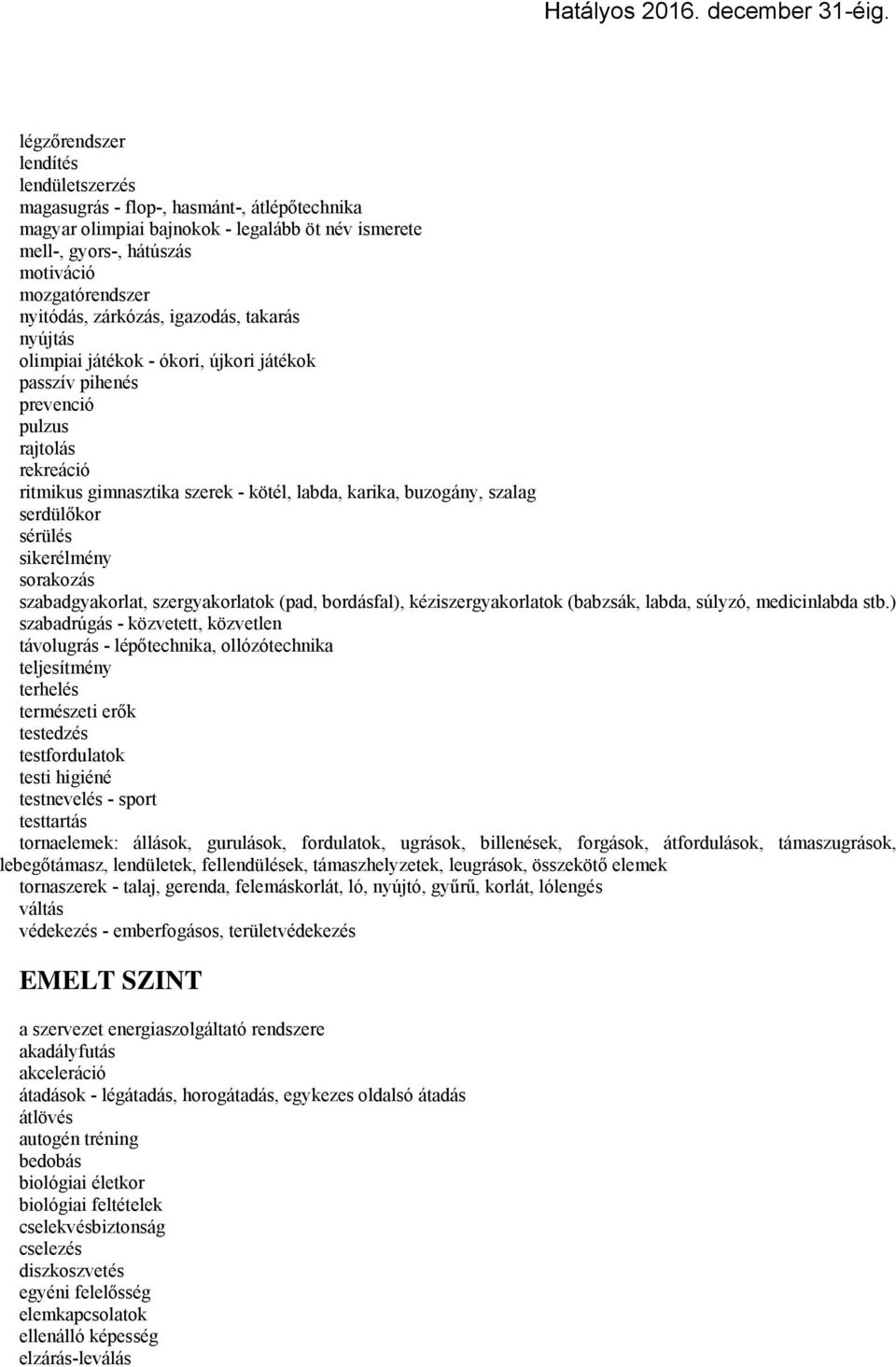 serdülőkor sérülés sikerélmény sorakozás szabadgyakorlat, szergyakorlatok (pad, bordásfal), kéziszergyakorlatok (babzsák, labda, súlyzó, medicinlabda stb.