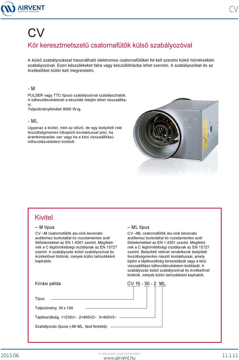 A túlhevülésvédelmet a készülék tetején lehet visszaállítani. Teljesítményfelvétel 9000 W-ig.