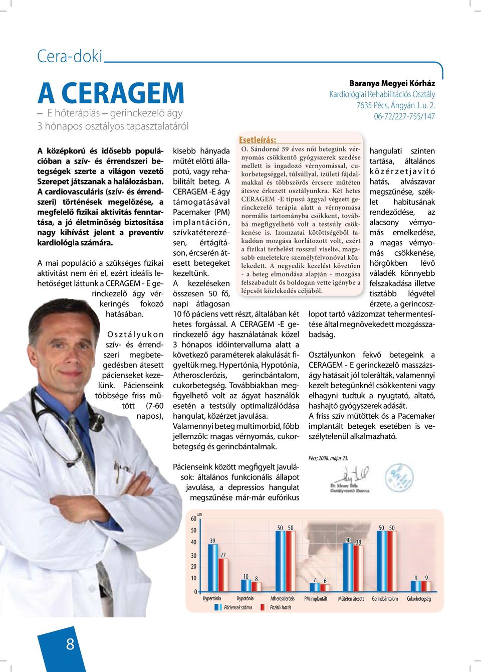 A cardiovasculáris (szív- és érrendszeri) történések megelőzése, a megfelelő fizikai aktivitás fenntartása, a jó életminőség biztosítása nagy kihívást jelent a preventív kardiológia számára.