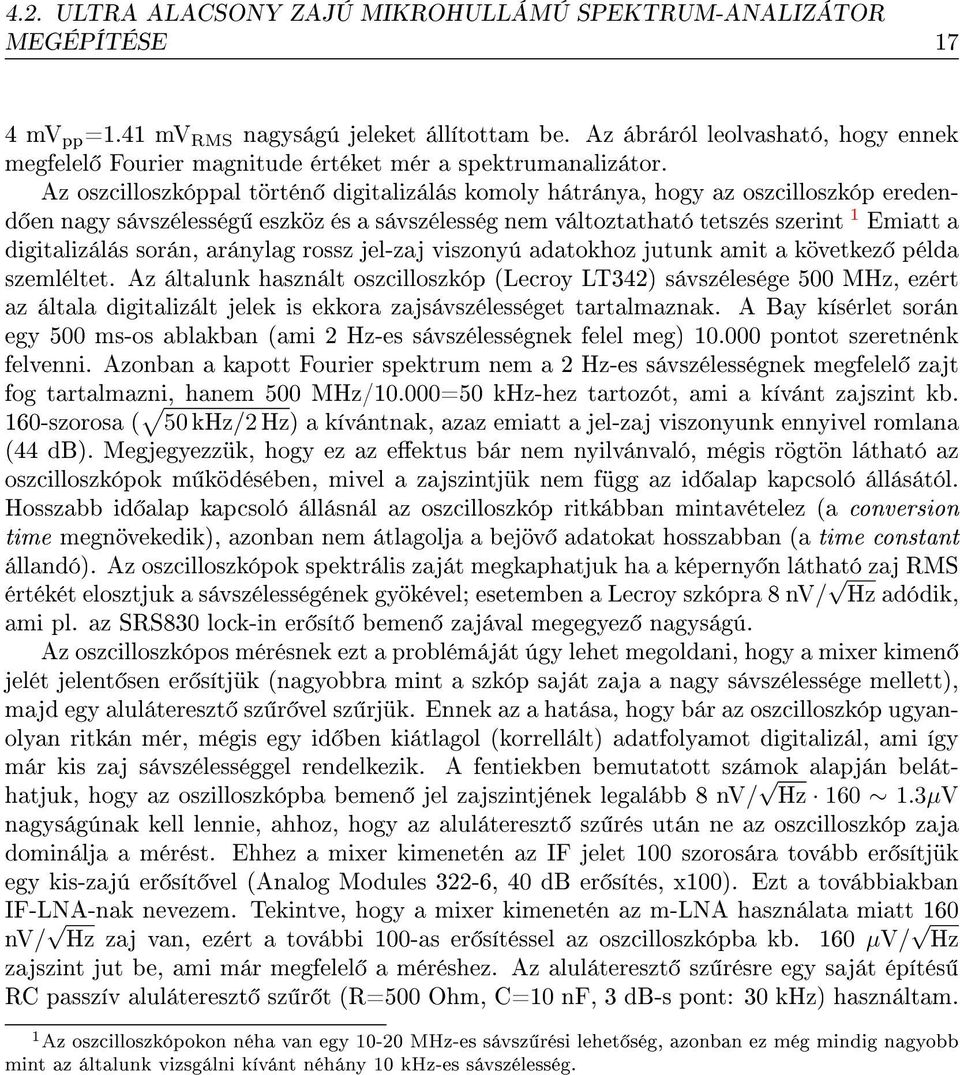 Az oszcilloszkóppal történ digitalizálás komoly hátránya, hogy az oszcilloszkóp eredend en nagy sávszélesség eszköz és a sávszélesség nem változtatható tetszés szerint 1 Emiatt a digitalizálás során,