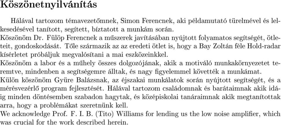 T le származik az az eredeti ötlet is, hogy a Bay Zoltán féle Hold-radar kísérletet próbáljuk megvalósítani a mai eszközeinkkel.