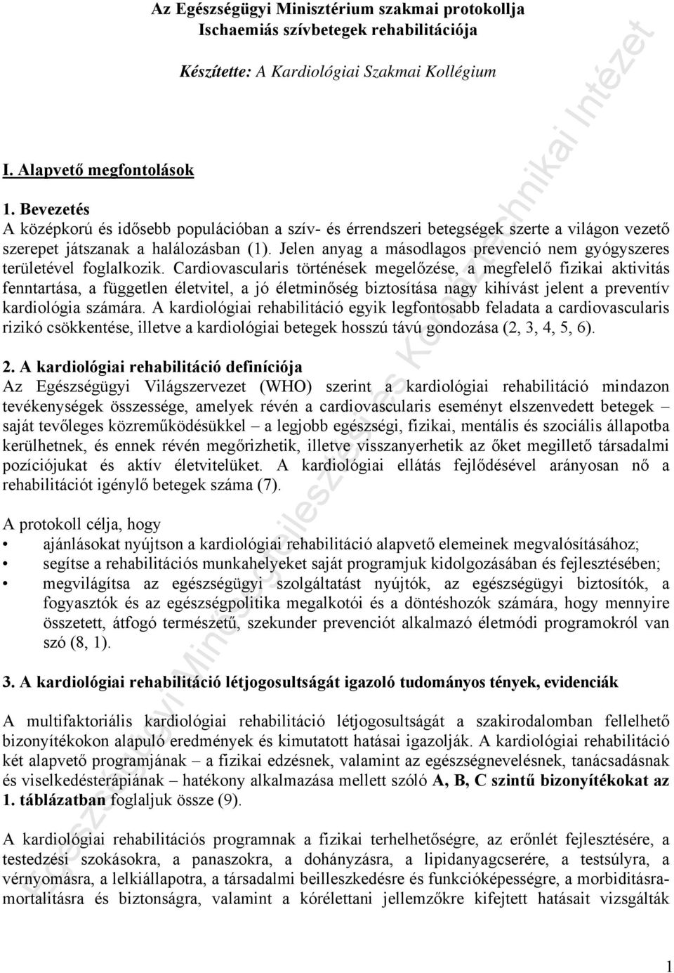 Jelen anyag a másodlagos prevenció nem gyógyszeres területével foglalkozik.