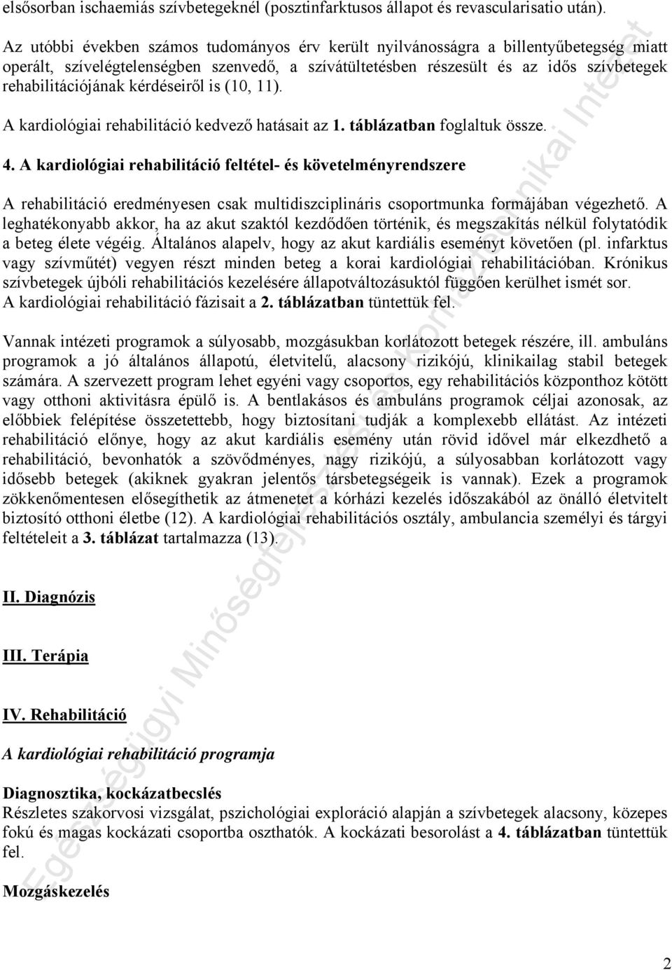 kérdéseiről is (10, 11). A kardiológiai rehabilitáció kedvező hatásait az 1. táblázatban foglaltuk össze. 4.