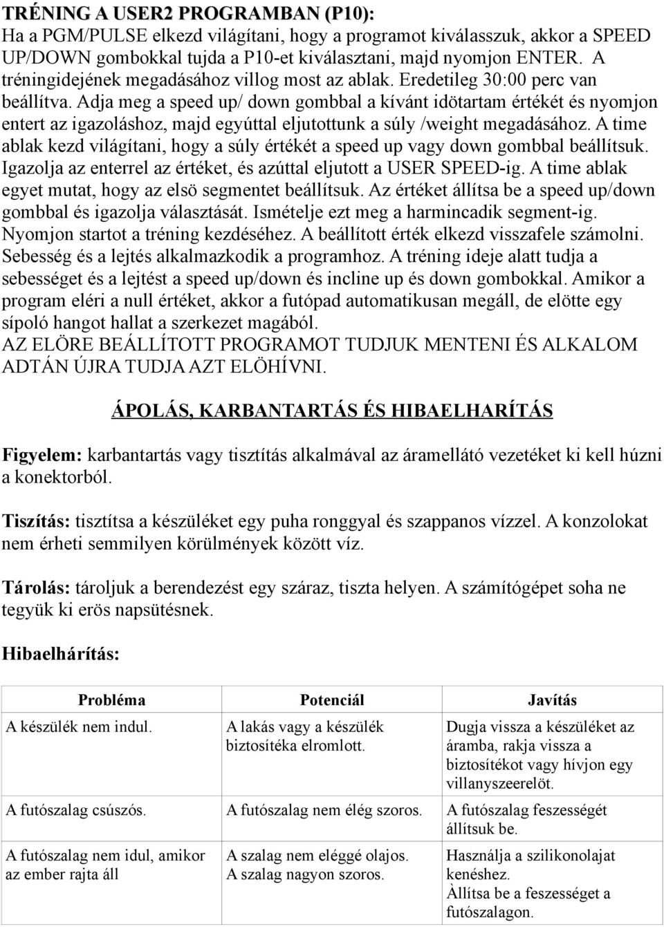 Adja meg a speed up/ down gombbal a kívánt idötartam értékét és nyomjon entert az igazoláshoz, majd egyúttal eljutottunk a súly /weight megadásához.