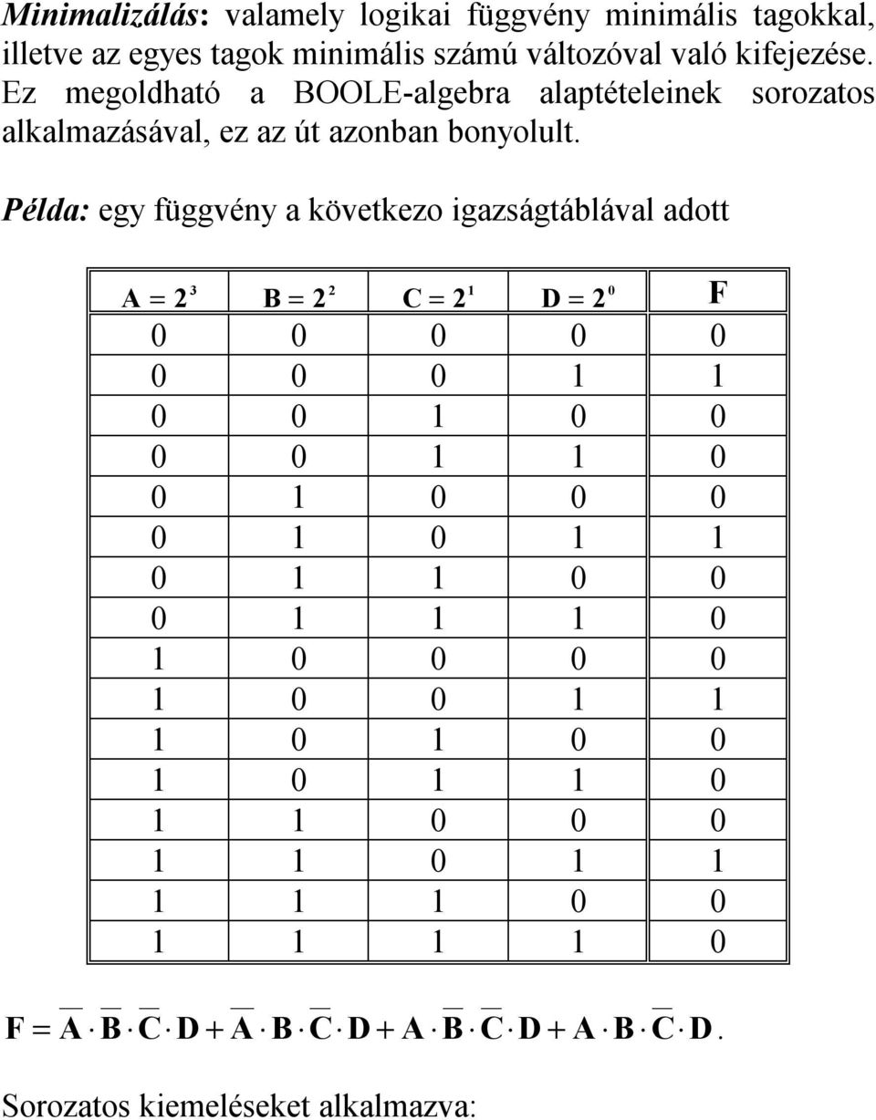 Ez megoldhaó a OOLE-algebra alapéeleinek sorozaos alkalmazásával, ez az ú azonban