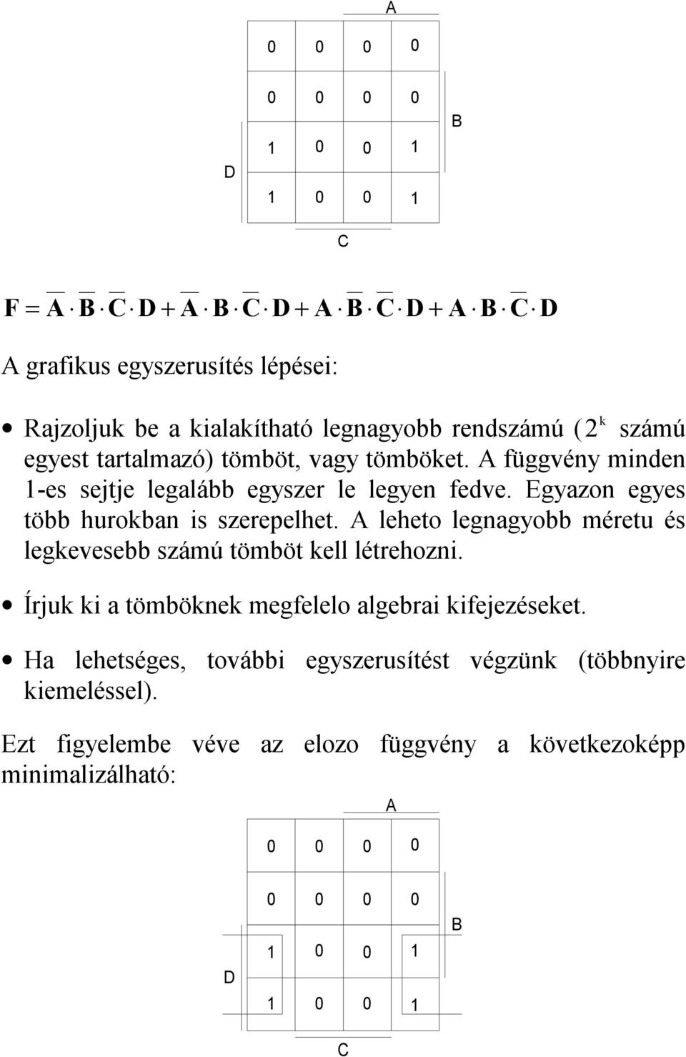 leheo legnagyobb méreu és legkevesebb számú ömbö kell lérehozni. Írjuk ki a ömböknek megfelelo algebrai kifejezéseke.