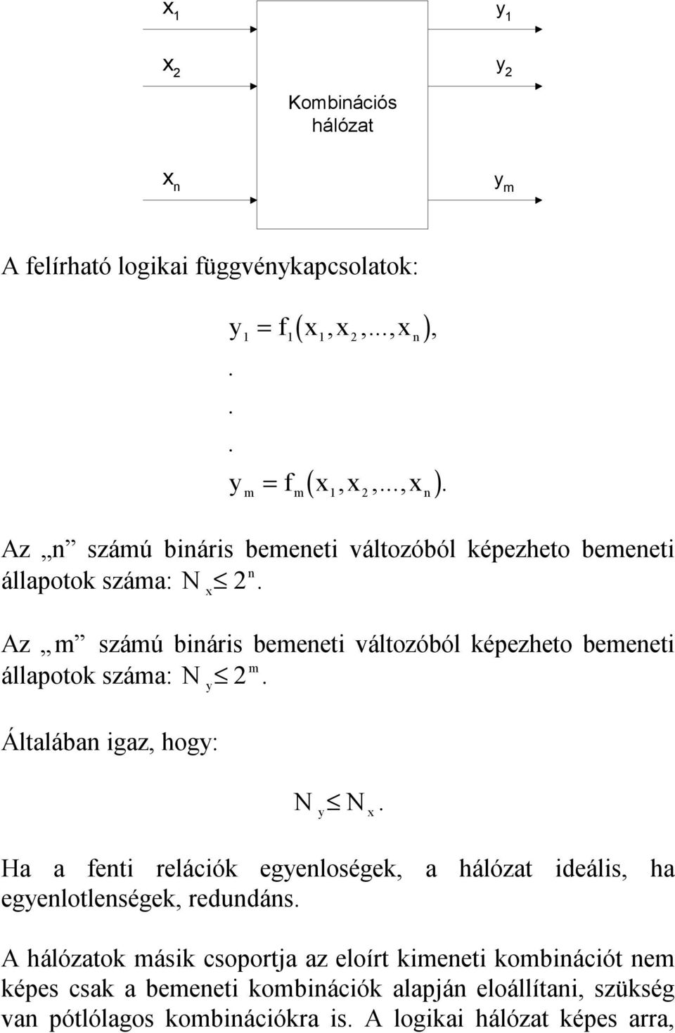 z m számú bináris bemenei válozóból képezheo bemenei m állapook száma: N y 2. Álalában igaz, hogy: N y N.