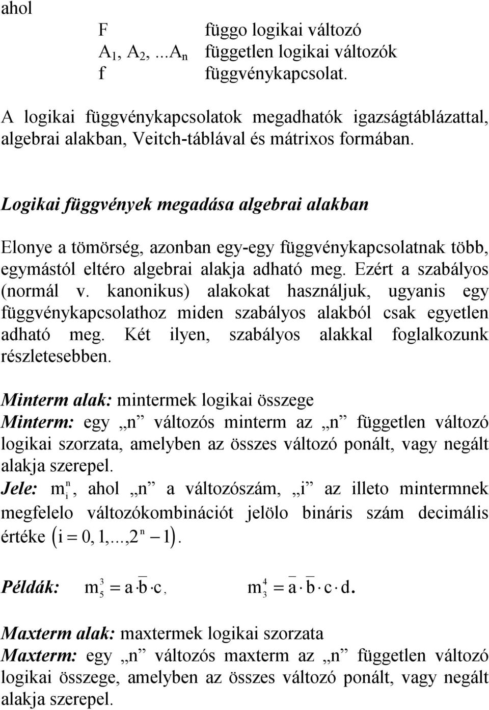 kanonikus) alakoka használjuk, ugyanis egy függvénykapcsolahoz miden szabályos alakból csak egyelen adhaó meg. Ké ilyen, szabályos alakkal foglalkozunk részleesebben.