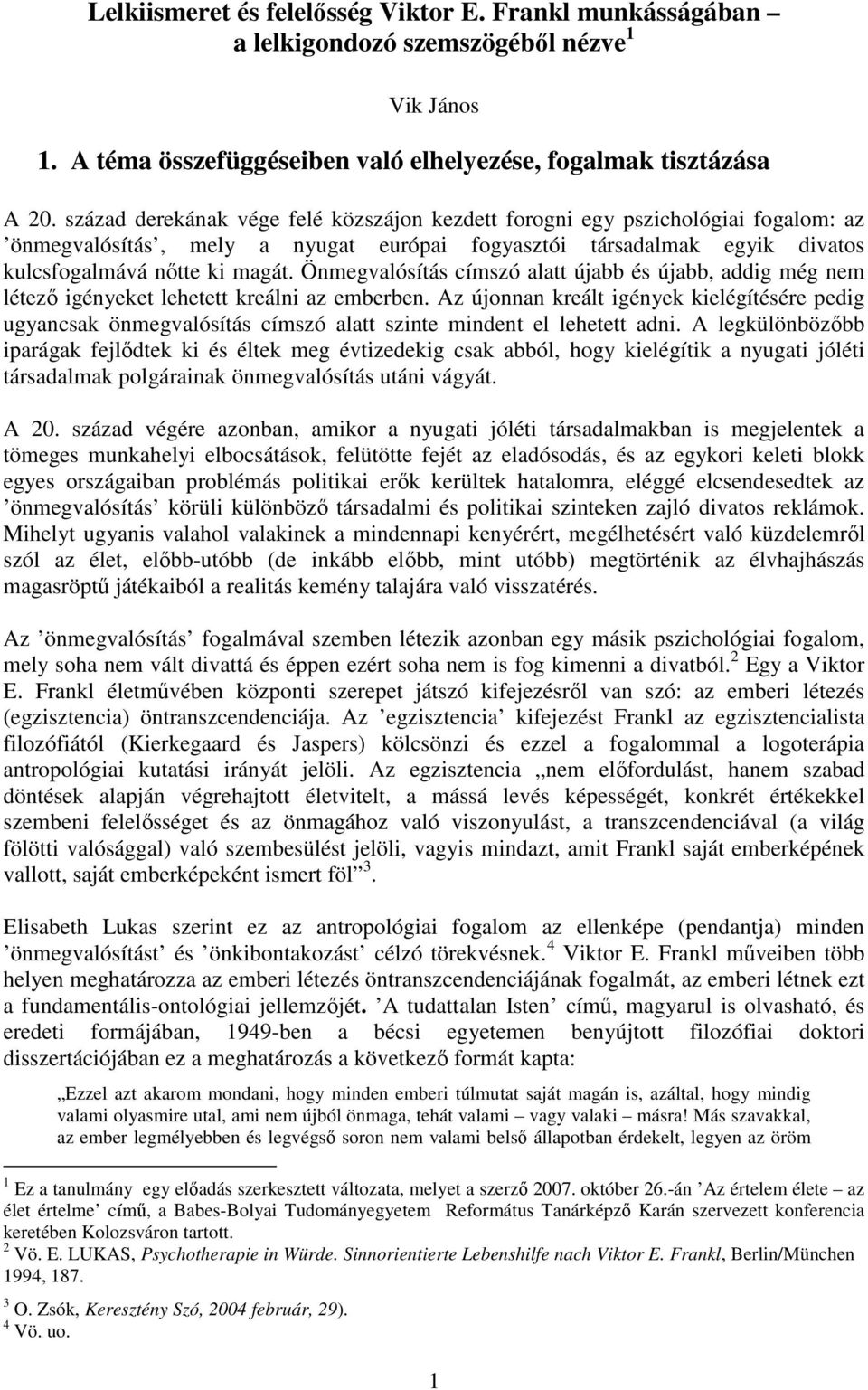 Önmegvalósítás címszó alatt újabb és újabb, addig még nem létező igényeket lehetett kreálni az emberben.