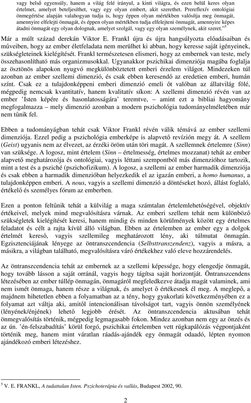 amennyire képes átadni önmagát egy olyan dolognak, amelyet szolgál, vagy egy olyan személynek, akit szeret. 5 Már a múlt század derekán Viktor E.